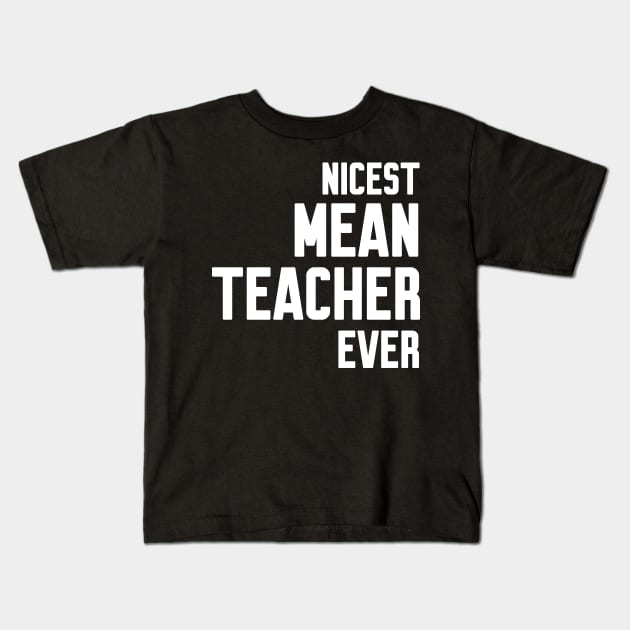 Nicest mean Teacher ever Kids T-Shirt by Work Memes